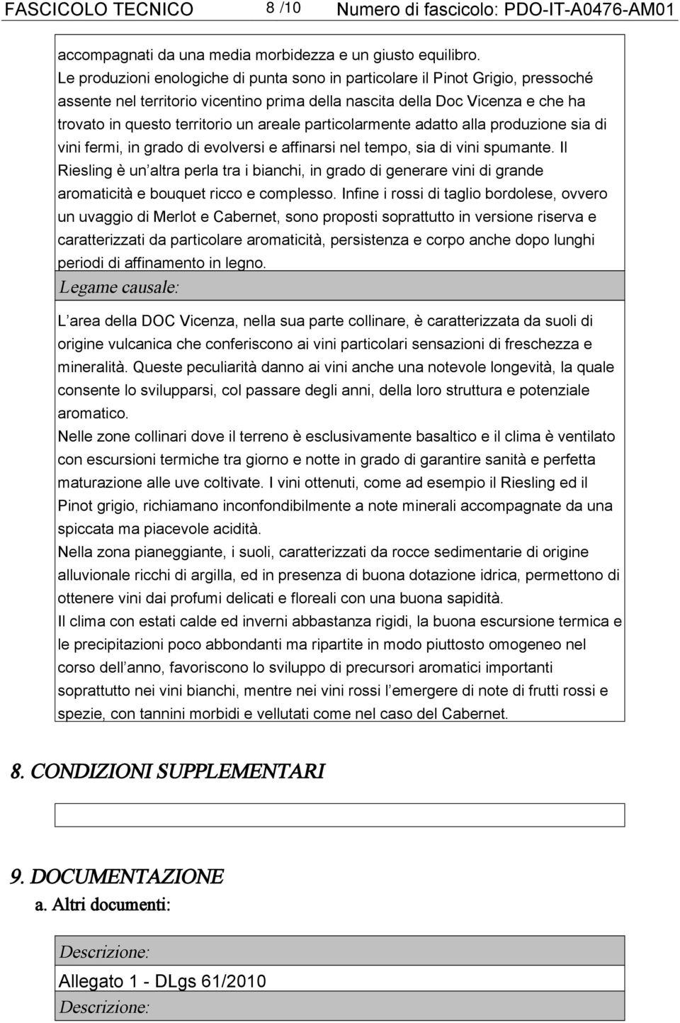 particolarmente adatto alla produzione sia di vini fermi, in grado di evolversi e affinarsi nel tempo, sia di vini spumante.