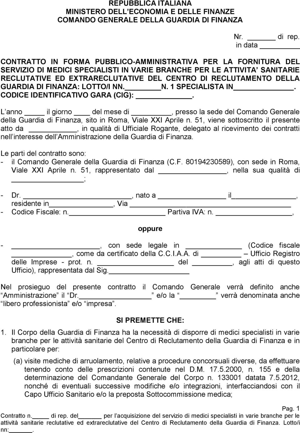 RECLUTAMENTO DELLA GUARDIA DI FINANZA: LOTTO/I NN. N. 1 SPECIALISTA IN. CODICE IDENTIFICATIVO GARA (CIG):.