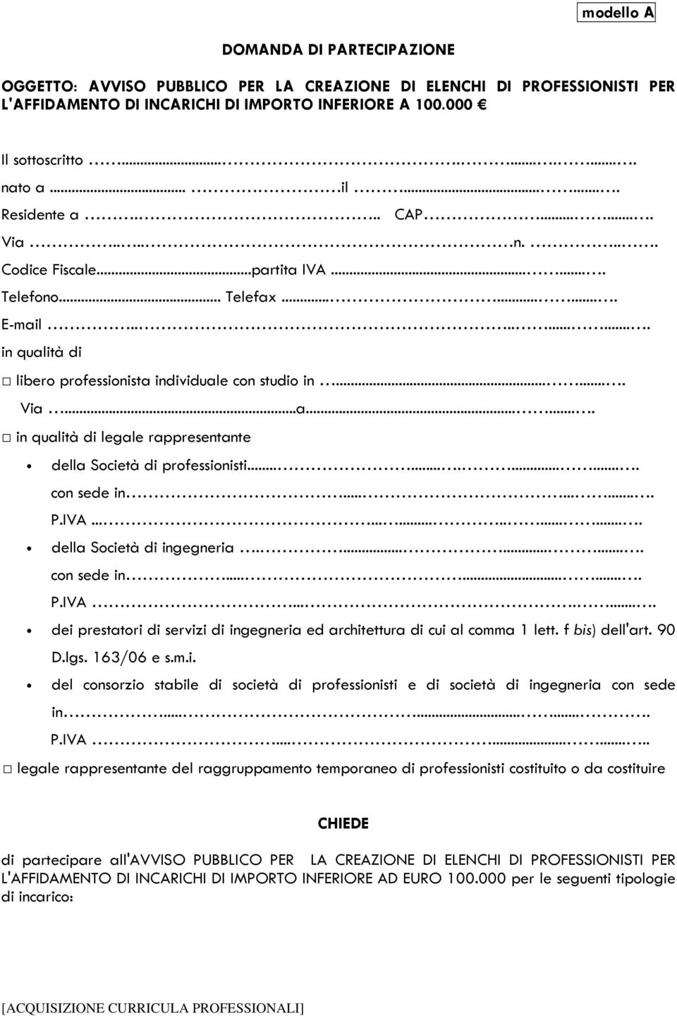 ...... Via...a....... in qualità di legale rappresentante della Società di professionisti.............. con sede in.......... P.IVA.