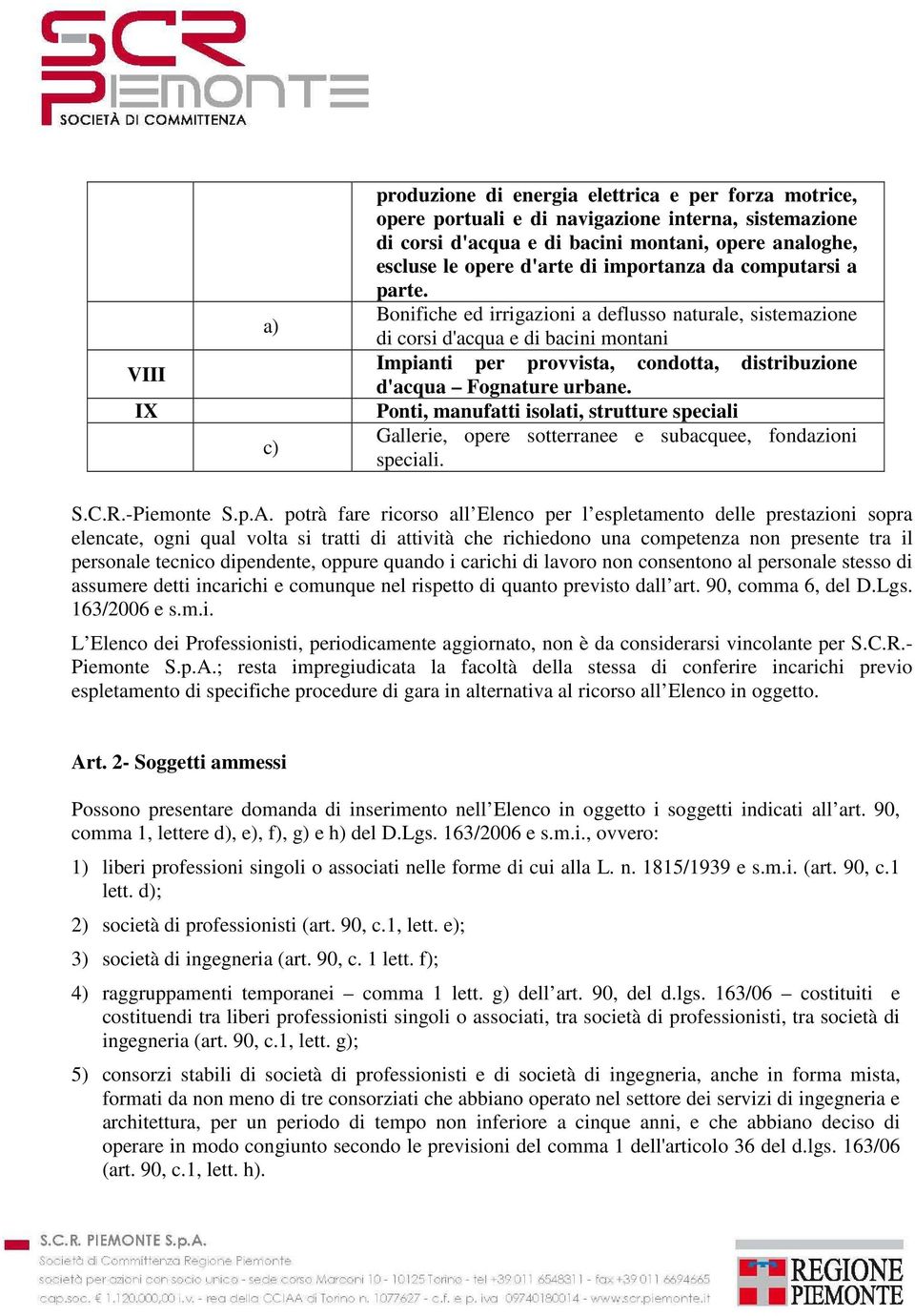 Bonifiche ed irrigazioni a deflusso naturale, sistemazione di corsi d'acqua e di bacini montani Impianti per provvista, condotta, distribuzione d'acqua Fognature urbane.