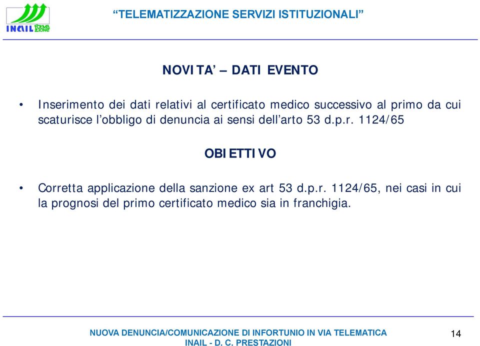 p.r. 1124/65, nei casi in cui la prognosi del primo certificato medico sia in