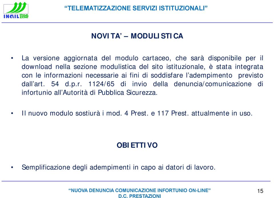 Il nuovo modulo sostiurà i mod. 4 Prest. e 117 Prest. attualmente in uso.