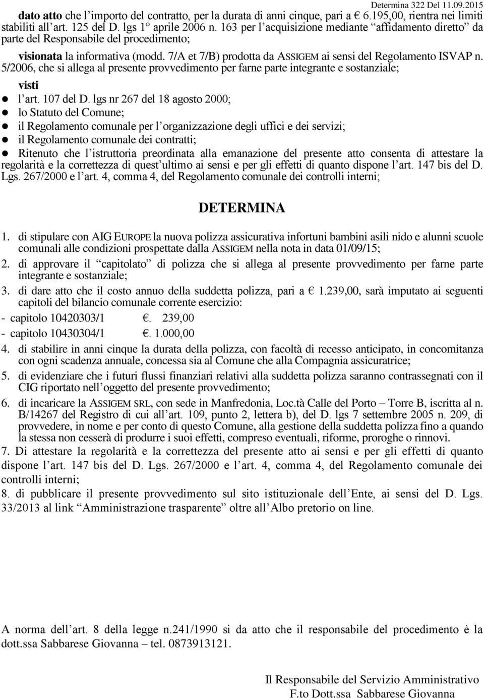 5/2006, che si allega al presente provvedimento per farne parte integrante e sostanziale; visti l art. 107 del D.