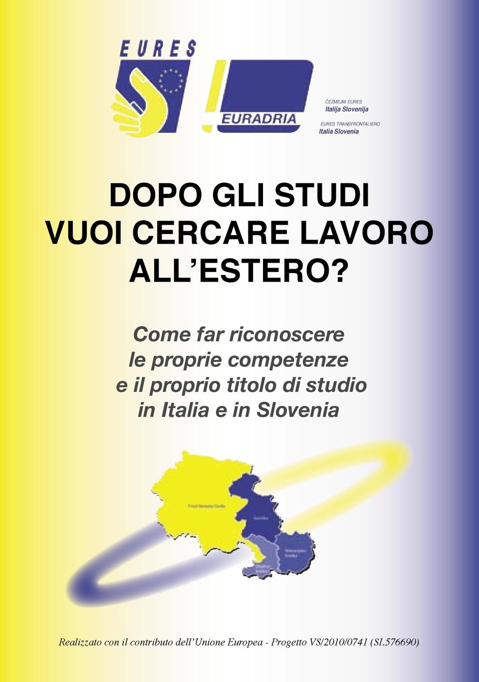 titolo di studio in Italia e in Slovenia Realizzato con il