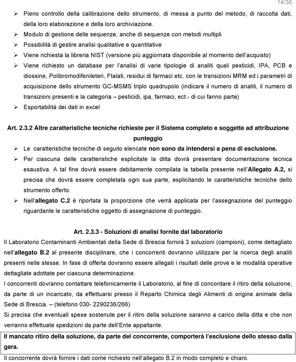 disponibile al momento dell acquisto) Viene richiesto un database per l analisi di varie tipologie di analiti quali pesticidi, IPA, PCB e diossine, Polibromodifenileteri, Ftalati, residui di farmaci