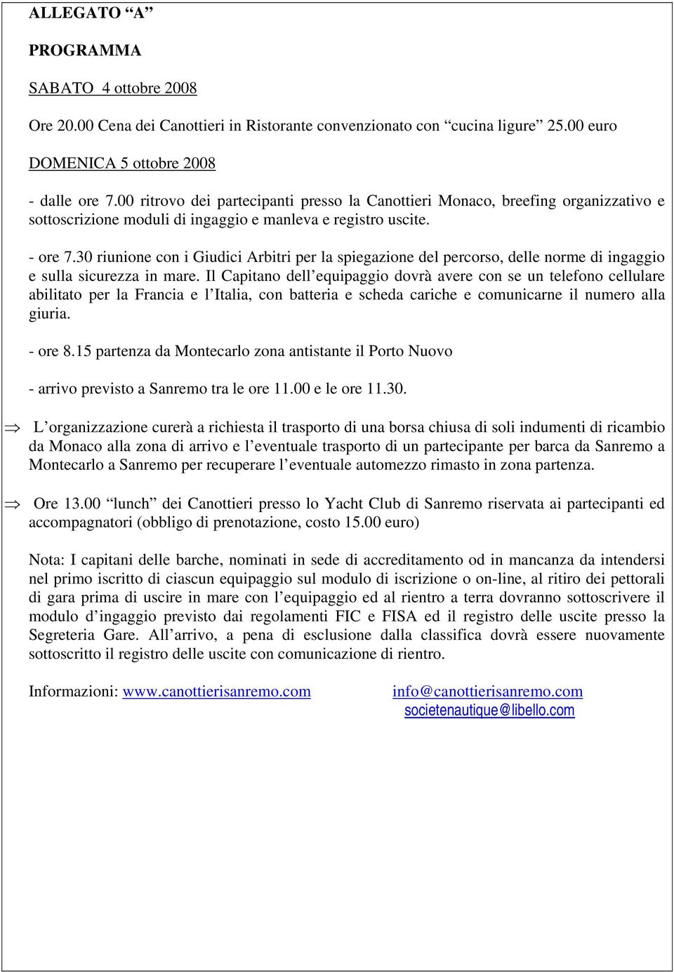 30 riunione con i Giudici Arbitri per la spiegazione del percorso, delle norme di ingaggio e sulla sicurezza in mare.