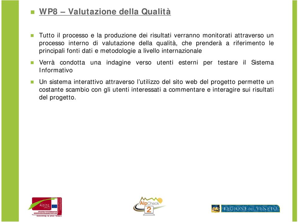 condotta una indagine verso utenti esterni per testare il Sistema Informativo Un sistema interattivo attraverso l utilizzo del