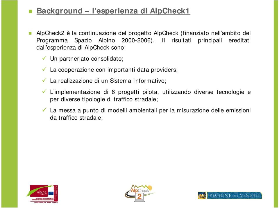 Il risultati principali ereditati dall esperienza di AlpCheck sono: Un partneriato consolidato; La cooperazione con importanti data