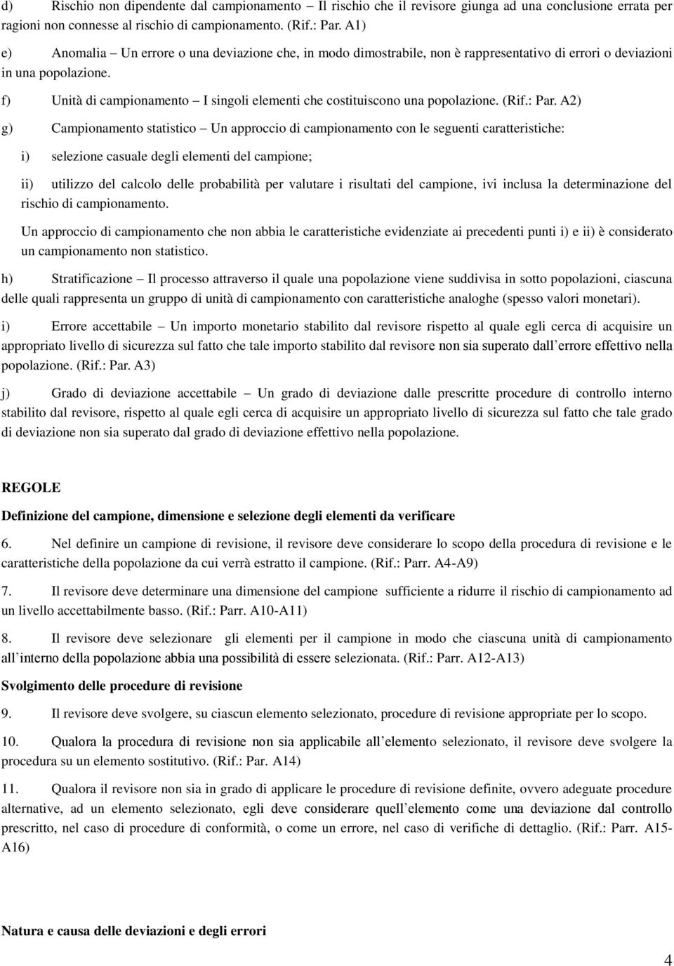 f) Unità di campionamento I singoli elementi che costituiscono una popolazione. (Rif.: Par.