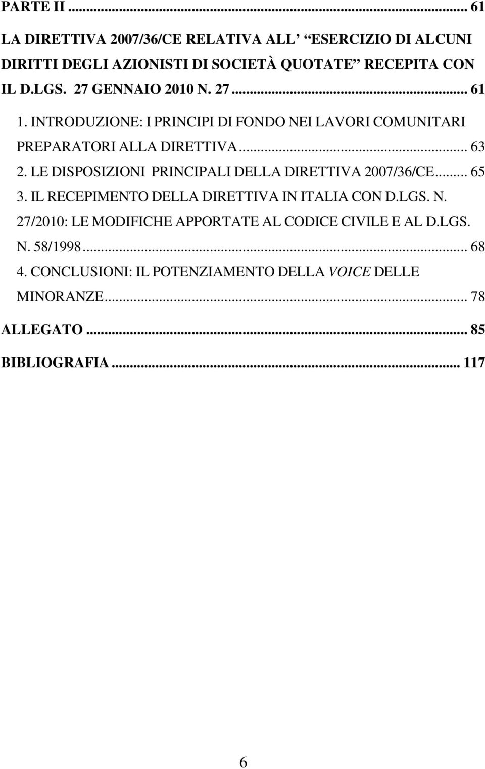 LE DISPOSIZIONI PRINCIPALI DELLA DIRETTIVA 2007/36/CE... 65 3. IL RECEPIMENTO DELLA DIRETTIVA IN ITALIA CON D.LGS. N.