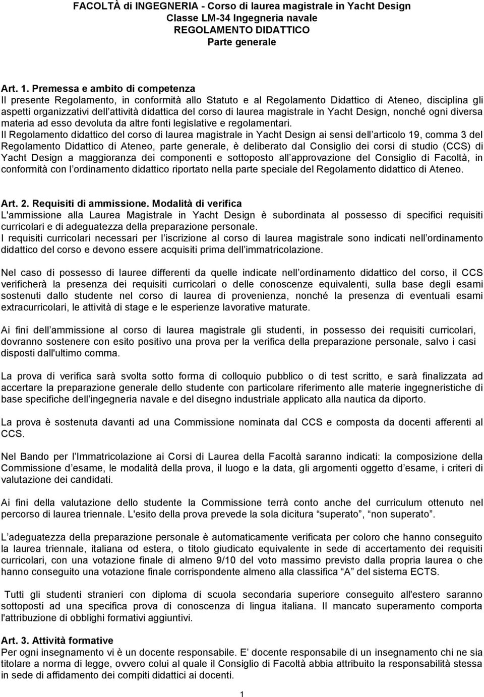 laurea magistrale in Yacht Design, nonché ogni diversa materia ad esso devoluta da altre fonti legislative e regolamentari.