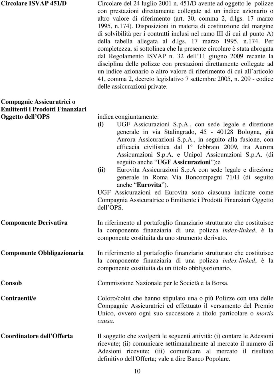 17 marzo 1995, n.174). Disposizioni in materia di costituzione del margine di solvibilità per i contratti inclusi nel ramo III di cui al punto A) della tabella allegata al d.lgs. 17 marzo 1995, n.174. Per completezza, si sottolinea che la presente circolare è stata abrogata dal Regolamento ISVAP n.