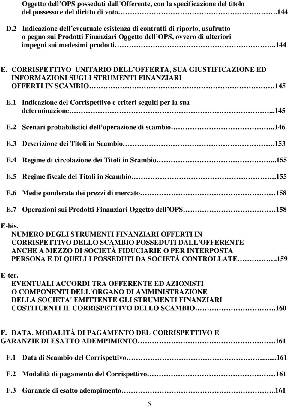 CORRISPETTIVO UNITARIO DELL OFFERTA, SUA GIUSTIFICAZIONE ED INFORMAZIONI SUGLI STRUMENTI FINANZIARI OFFERTI IN SCAMBIO 145 E.