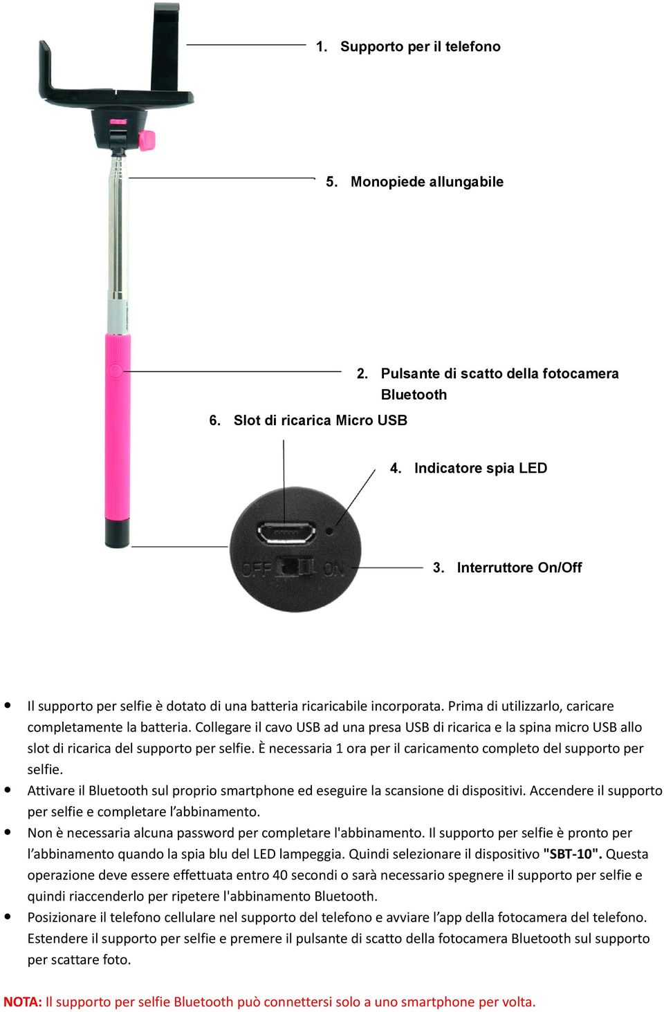 Collegare il cavo USB ad una presa USB di ricarica e la spina micro USB allo slot di ricarica del supporto per selfie. È necessaria 1 ora per il caricamento completo del supporto per selfie.