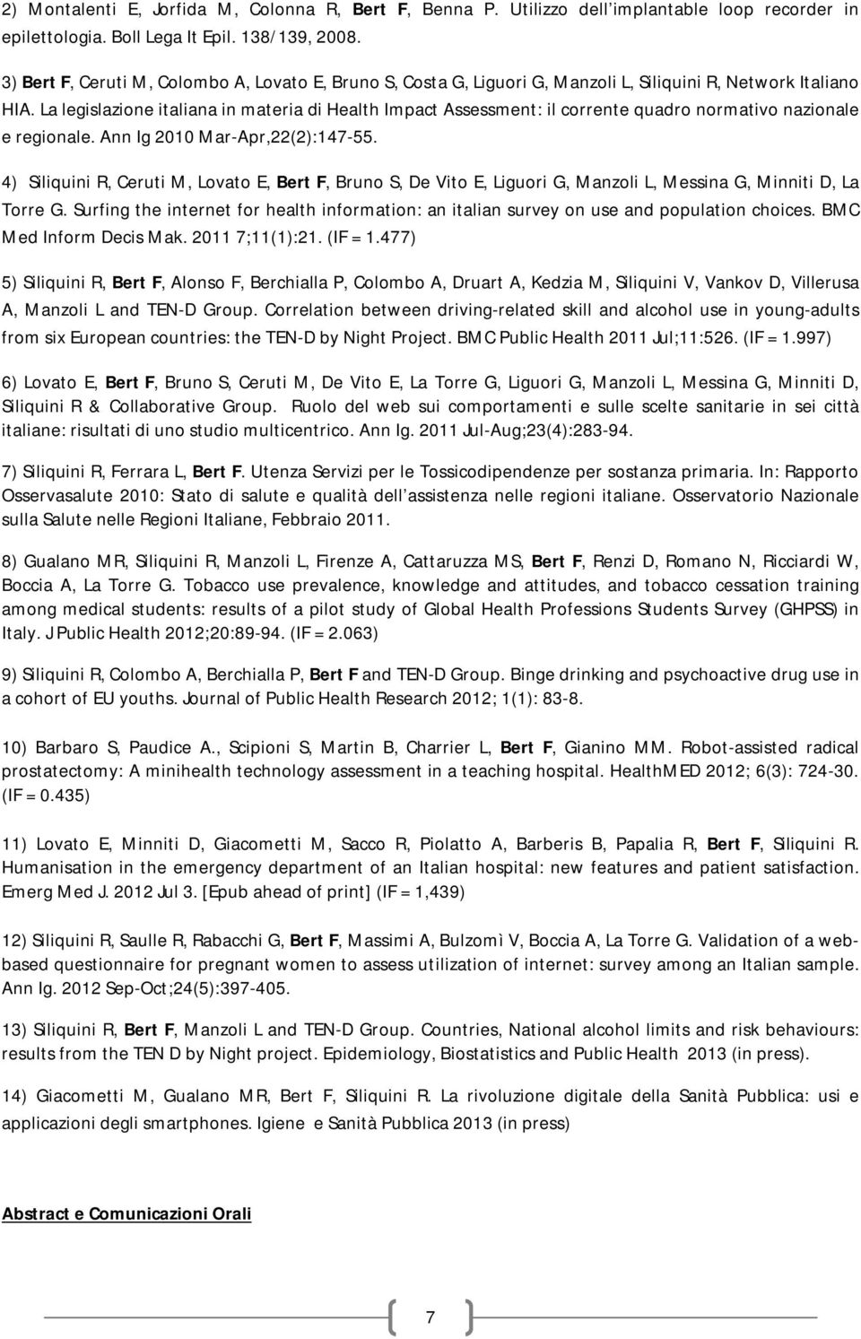 La legislazione italiana in materia di Health Impact Assessment: il corrente quadro normativo nazionale e regionale. Ann Ig 2010 Mar-Apr,22(2):147-55.