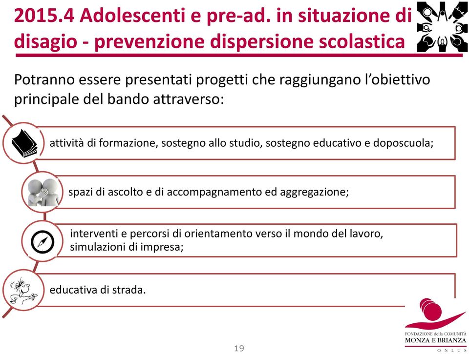 raggiungano l obiettivo principale del bando attraverso: attività di formazione, sostegno allo studio,