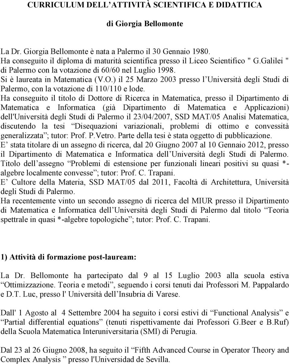 ) il 25 Marzo 2003 presso l Università degli Studi di Palermo, con la votazione di 110/110 e lode.