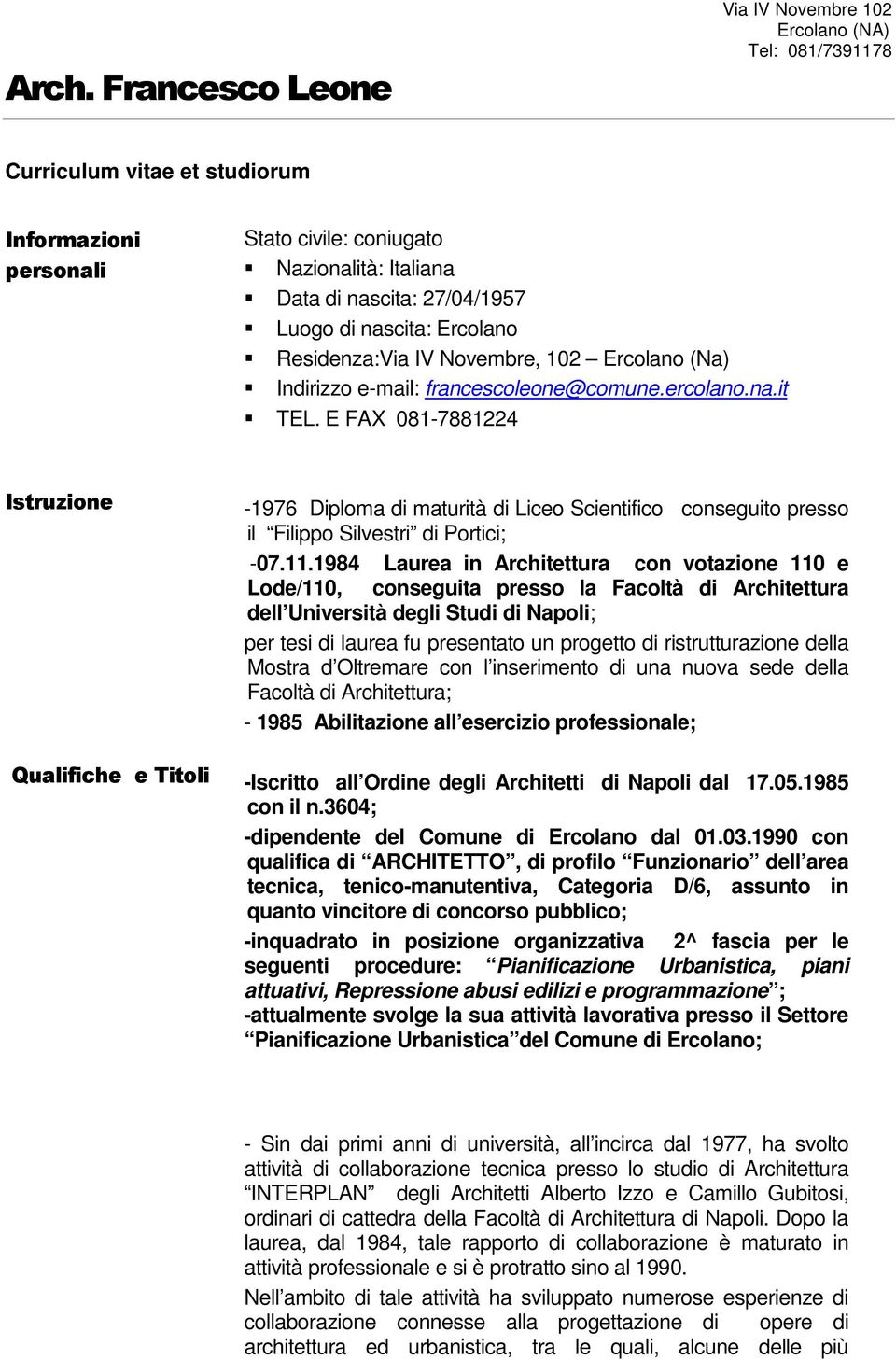 E FAX 081-7881224 Istruzione -1976 Diploma di maturità di Liceo Scientifico conseguito presso il Filippo Silvestri di Portici; -07.11.