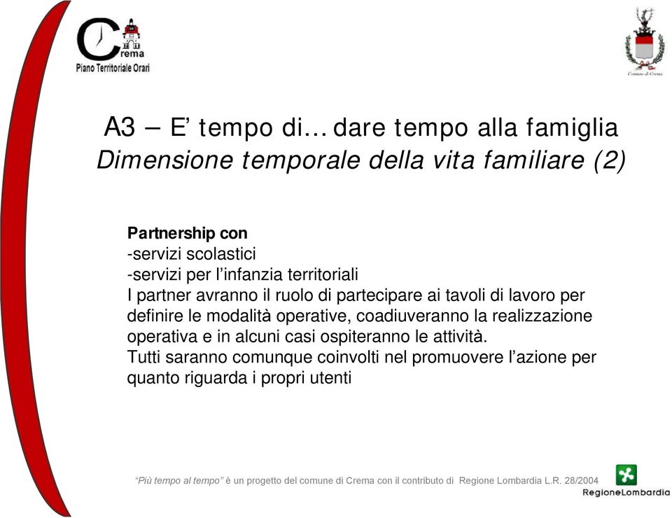 tavoli di lavoro per definire le modalità operative, coadiuveranno la realizzazione operativa e in alcuni