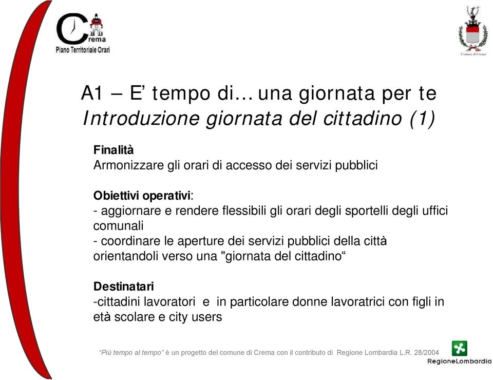 degli uffici comunali - coordinare le aperture dei servizi pubblici della città orientandoli verso una "giornata