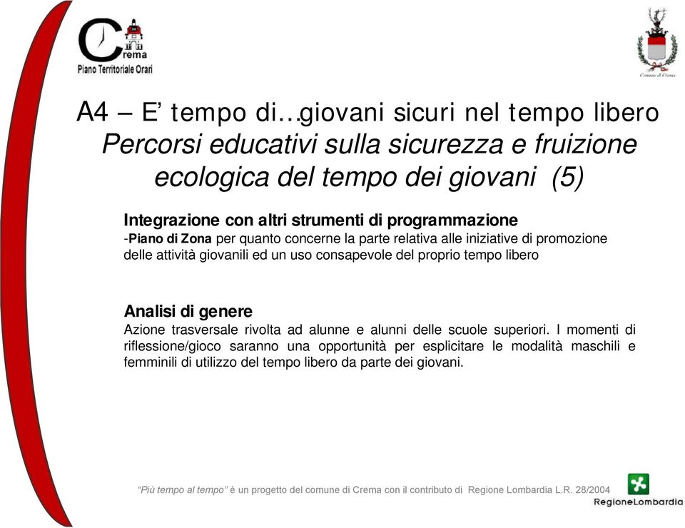 giovanili ed un uso consapevole del proprio tempo libero Analisi di genere Azione trasversale rivolta ad alunne e alunni delle scuole superiori.