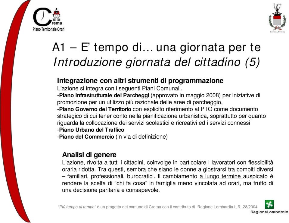 riferimento al PTO come documento strategico di cui tener conto nella pianificazione urbanistica, soprattutto per quanto riguarda la collocazione dei servizi scolastici e ricreativi ed i servizi