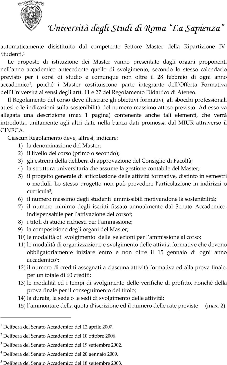 comunque non oltre il 28 febbraio di ogni anno accademico 2, poiché i Master costituiscono parte integrante dell Offerta Formativa dell Università ai sensi degli artt.