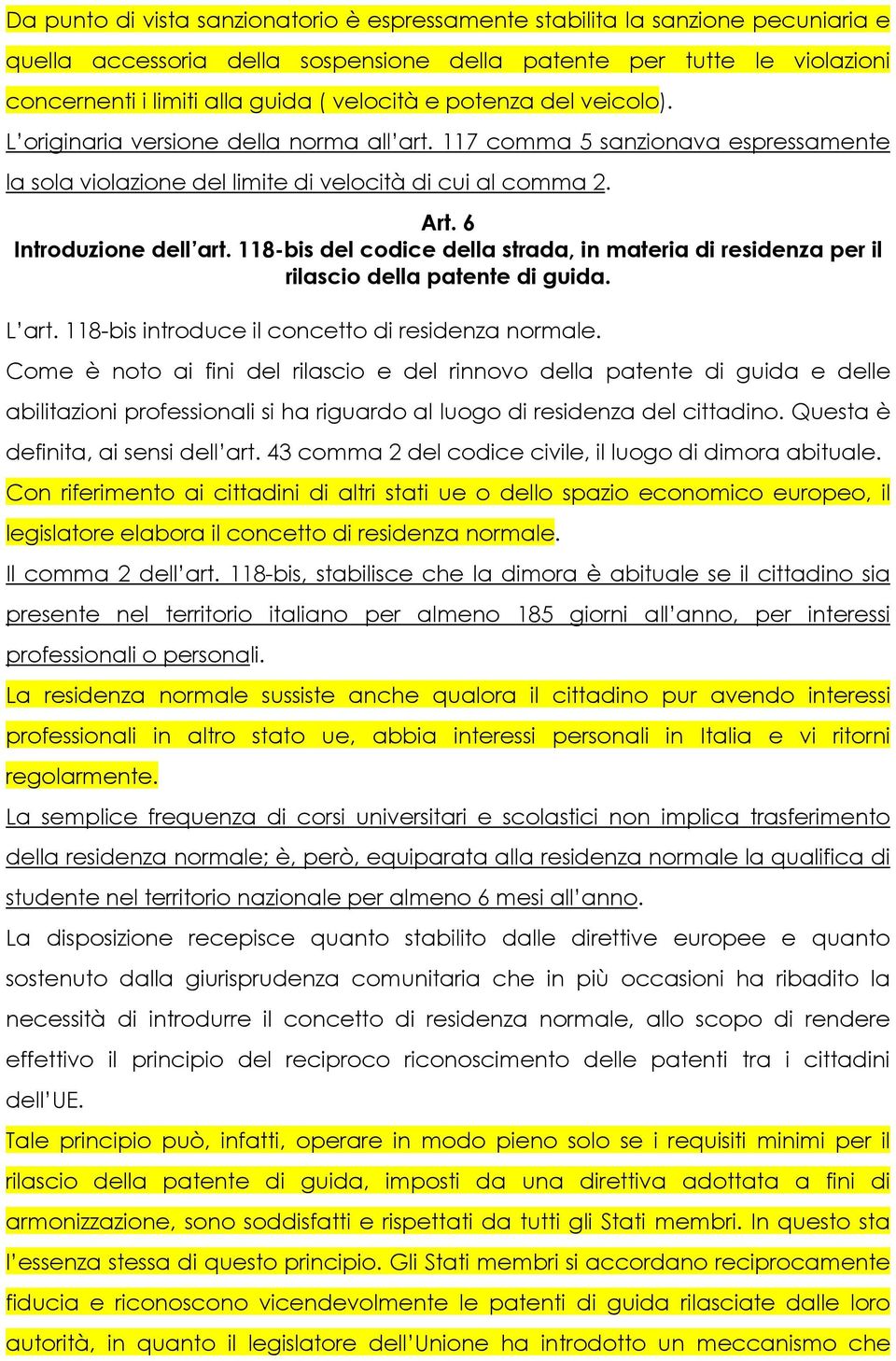 118-bis del codice della strada, in materia di residenza per il rilascio della patente di guida. L art. 118-bis introduce il concetto di residenza normale.