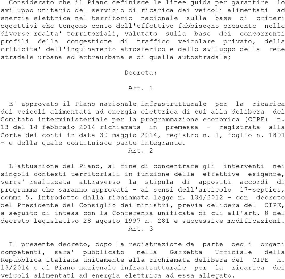 della criticita' dell'inquinamento atmosferico e dello sviluppo della rete stradale urbana ed extraurbana e di quella autostradale; Decreta: Art.