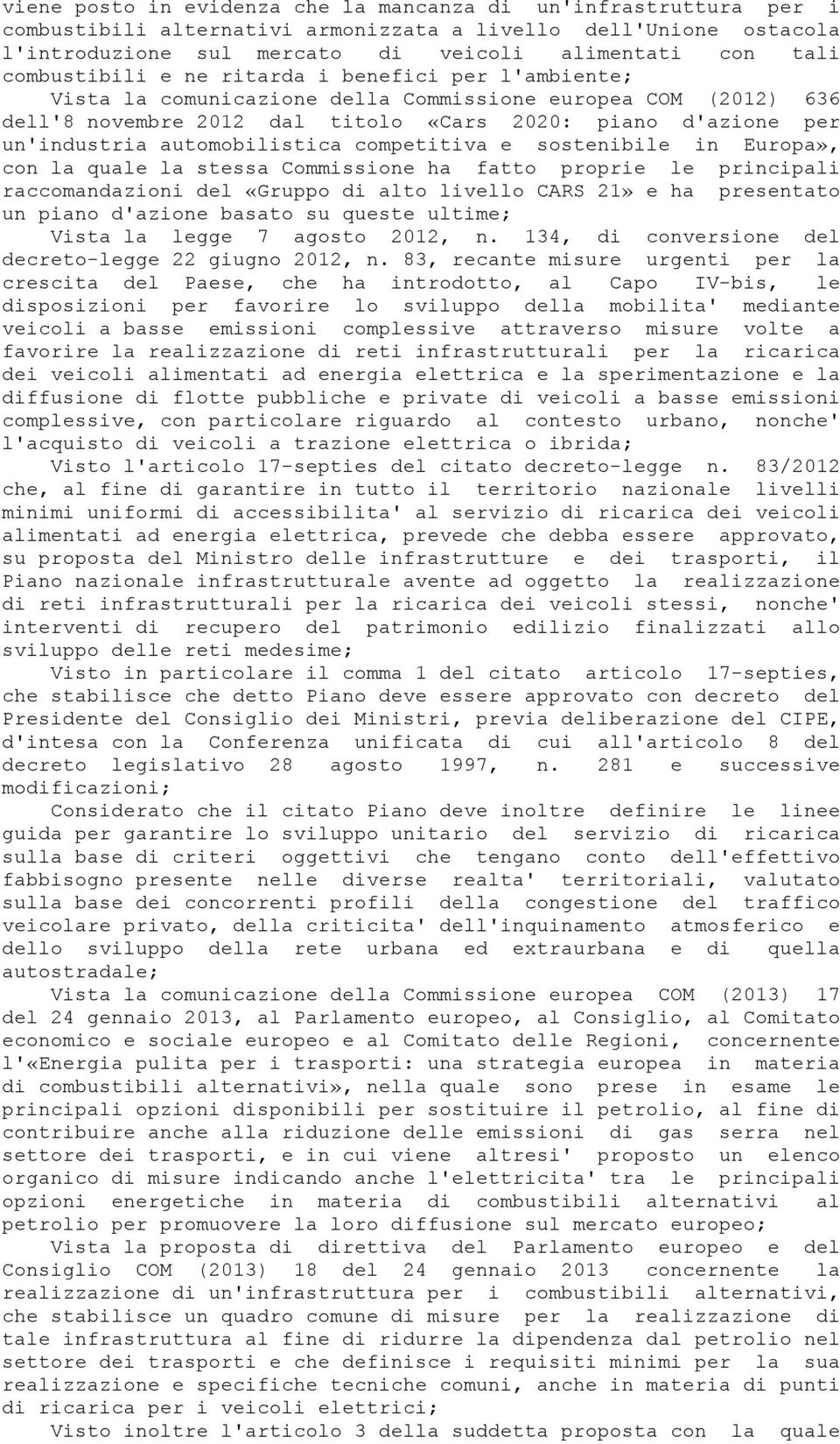 automobilistica competitiva e sostenibile in Europa», con la quale la stessa Commissione ha fatto proprie le principali raccomandazioni del «Gruppo di alto livello CARS 21» e ha presentato un piano