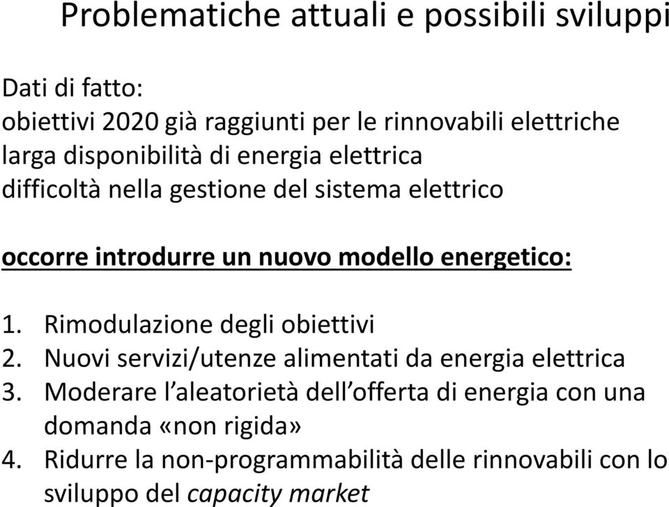 energetico: 1. Rimodulazione degli obiettivi 2. Nuovi servizi/utenze alimentati da energia elettrica 3.