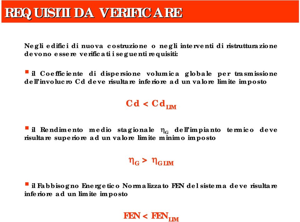 limite imposto Cd < Cd Cd LIM il Rendimento medio stagionale η G dell impianto termico deve risultare superiore ad un valore limite