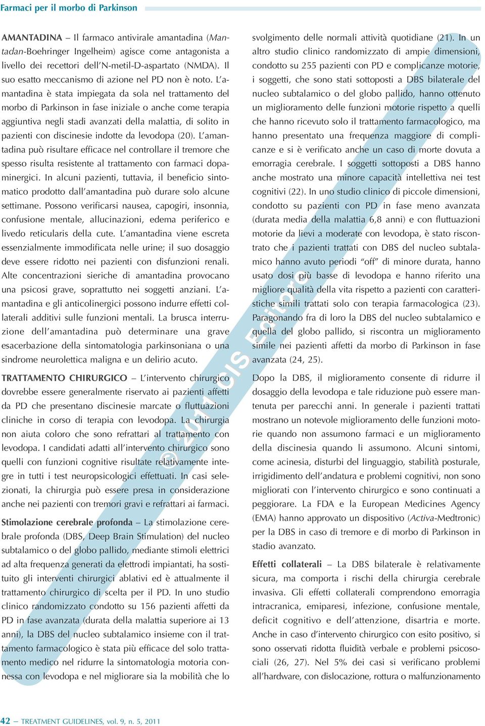 L amantadina è stata impiegata da sola nel trattamento del morbo di Parkinson in fase iniziale o anche come terapia aggiuntiva negli stadi avanzati della malattia, di solito in pazienti con