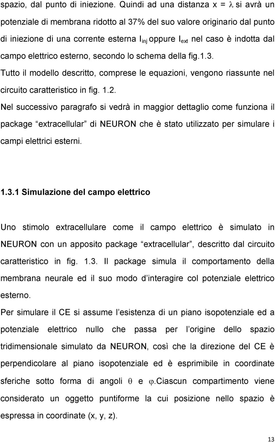 elettrico esterno, secondo lo schema della fig.1.3. Tutto il modello descritto, comprese le equazioni, vengono riassunte nel circuito caratteristico in fig. 1.2.