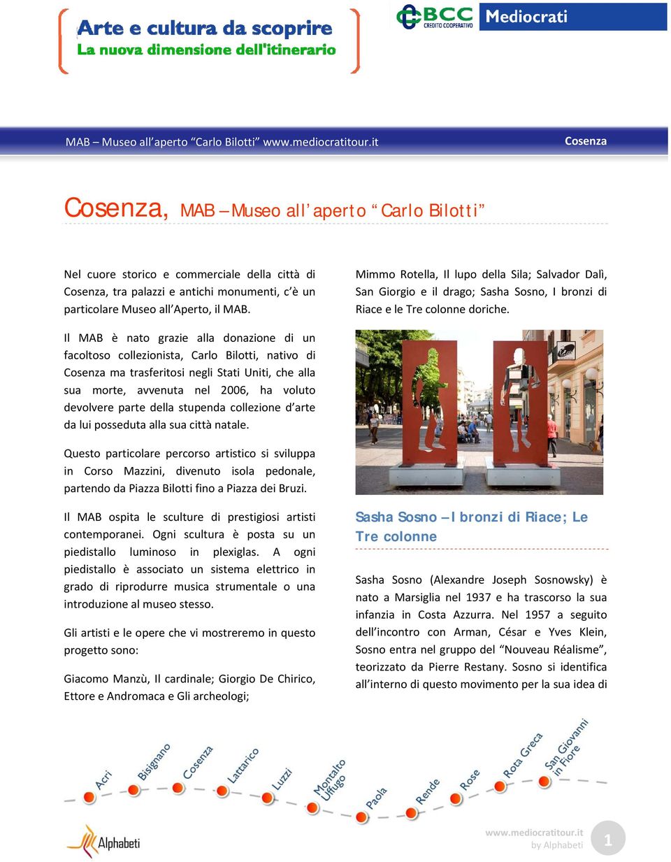 Il MAB è nato grazie alla donazione di un facoltoso collezionista, Carlo Bilotti, nativo di Cosenza ma trasferitosi negli Stati Uniti, che alla sua morte, avvenuta nel 2006, ha voluto devolvere parte