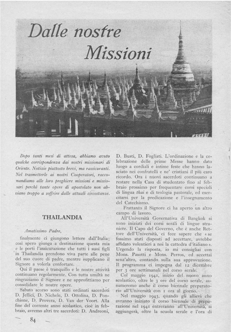 lettere dall'italia ; così spero giunga a destinazione questa mia e le porti l'assicurazione che tutti i suoi figli in Thailandia prendono viva parte alle pene del suo cuore di padre, mentre