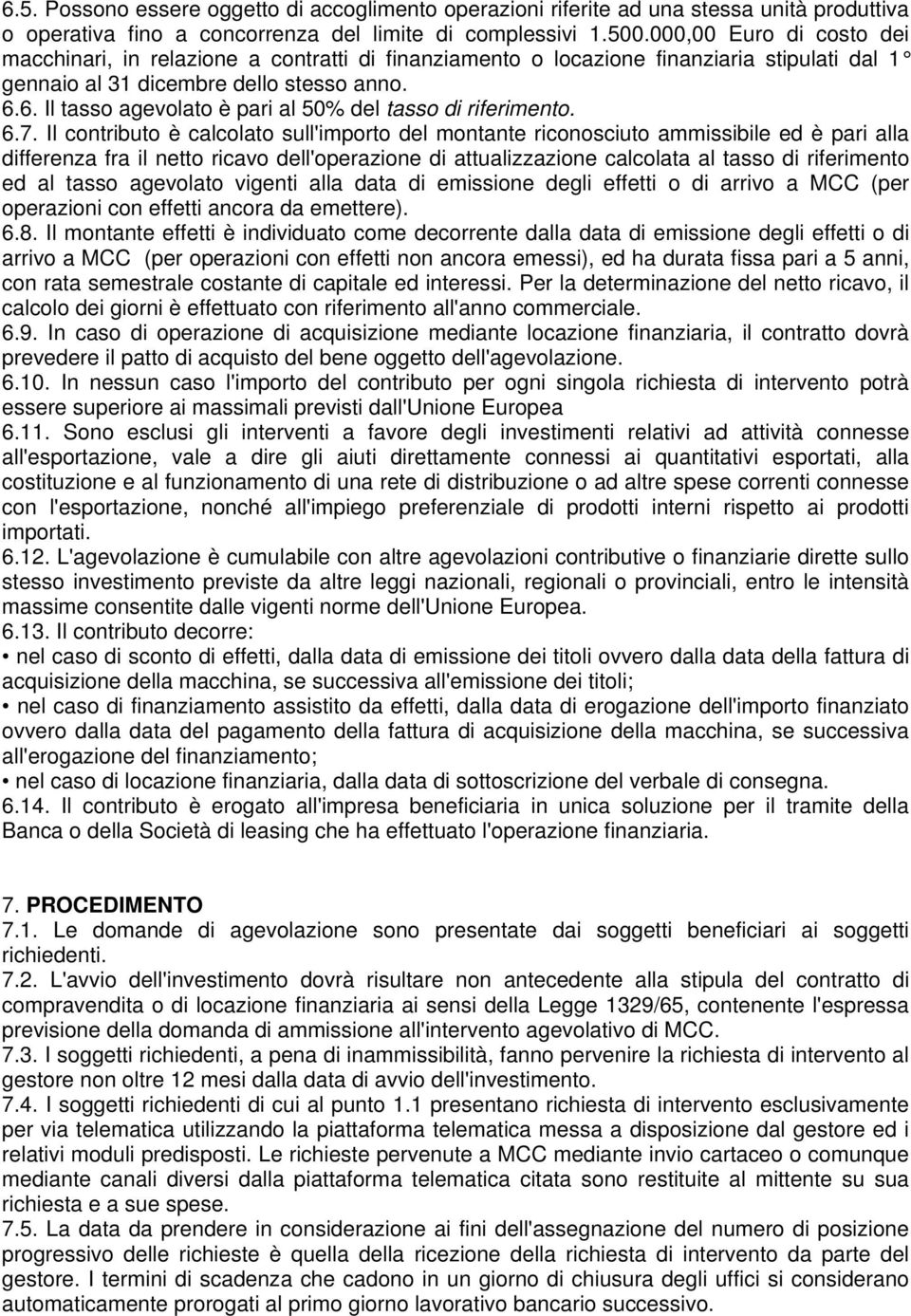 6. Il tasso agevolato è pari al 50% del tasso di riferimento. 6.7.