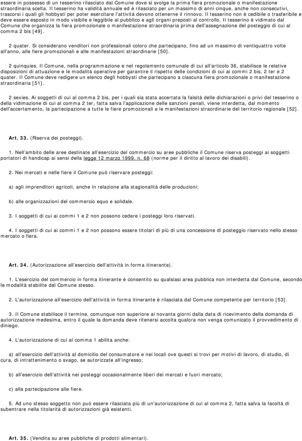 Il tesserino non è cedibile o trasferibile e deve essere esposto in modo visibile e leggibile al pubblico e agli organi preposti al controllo.