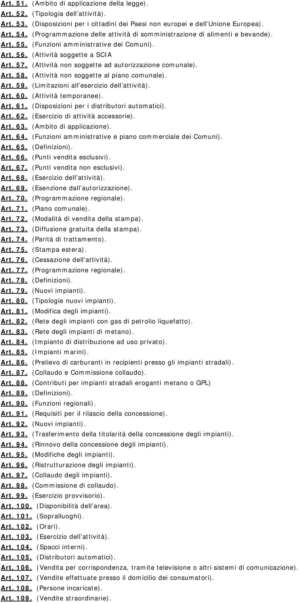 (Attività non soggette ad autorizzazione comunale). Art. 58. (Attività non soggette al piano comunale). Art. 59. (Limitazioni all esercizio dell attività). Art. 60. (Attività temporanee). Art. 61.