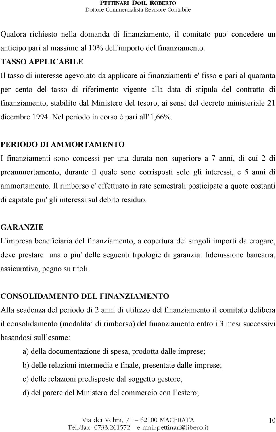 finanziamento, stabilito dal Ministero del tesoro, ai sensi del decreto ministeriale 21 dicembre 1994. Nel periodo in corso è pari all 1,66%.