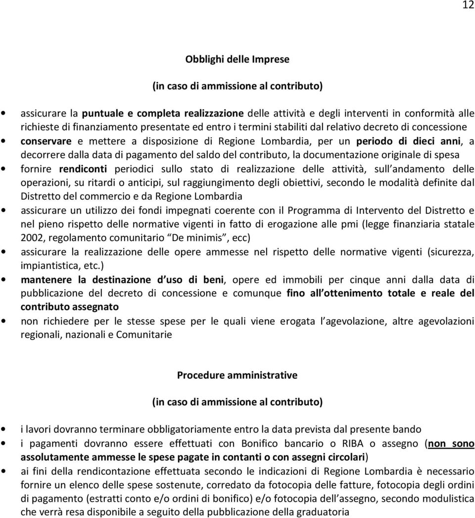 del saldo del contributo, la documentazione originale di spesa fornire rendiconti periodici sullo stato di realizzazione delle attività, sull andamento delle operazioni, su ritardi o anticipi, sul