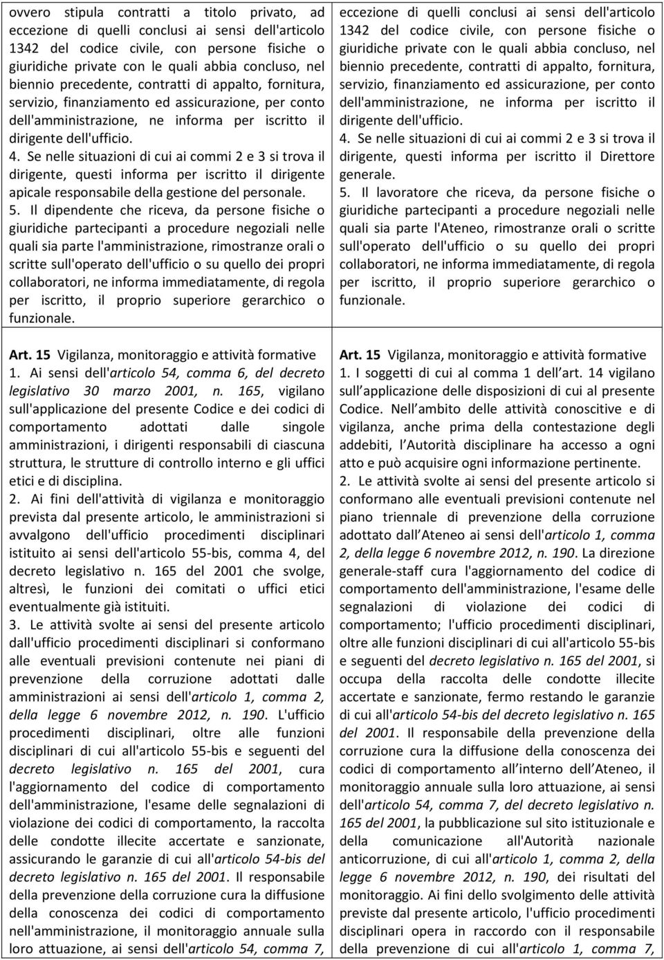 Se nelle situazioni di cui ai commi 2 e 3 si trova il dirigente, questi informa per iscritto il dirigente apicale responsabile della gestione del personale. 5.