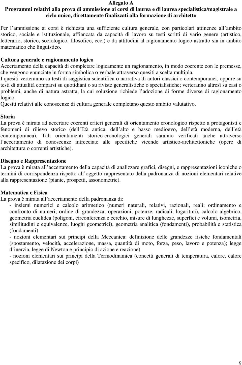 (artistico, letterario, storico, sociologico, filosofico, ecc.) e da attitudini al ragionamento logico-astratto sia in ambito matematico che linguistico.