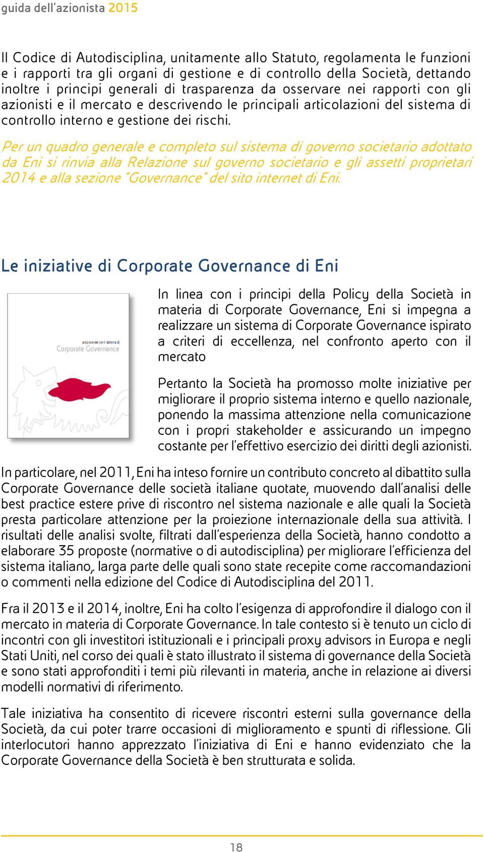 Per un quadro generale e completo sul sistema di governo societario adottato da Eni si rinvia alla Relazione sul governo societario e gli assetti proprietari 2014 e alla sezione Governance del sito