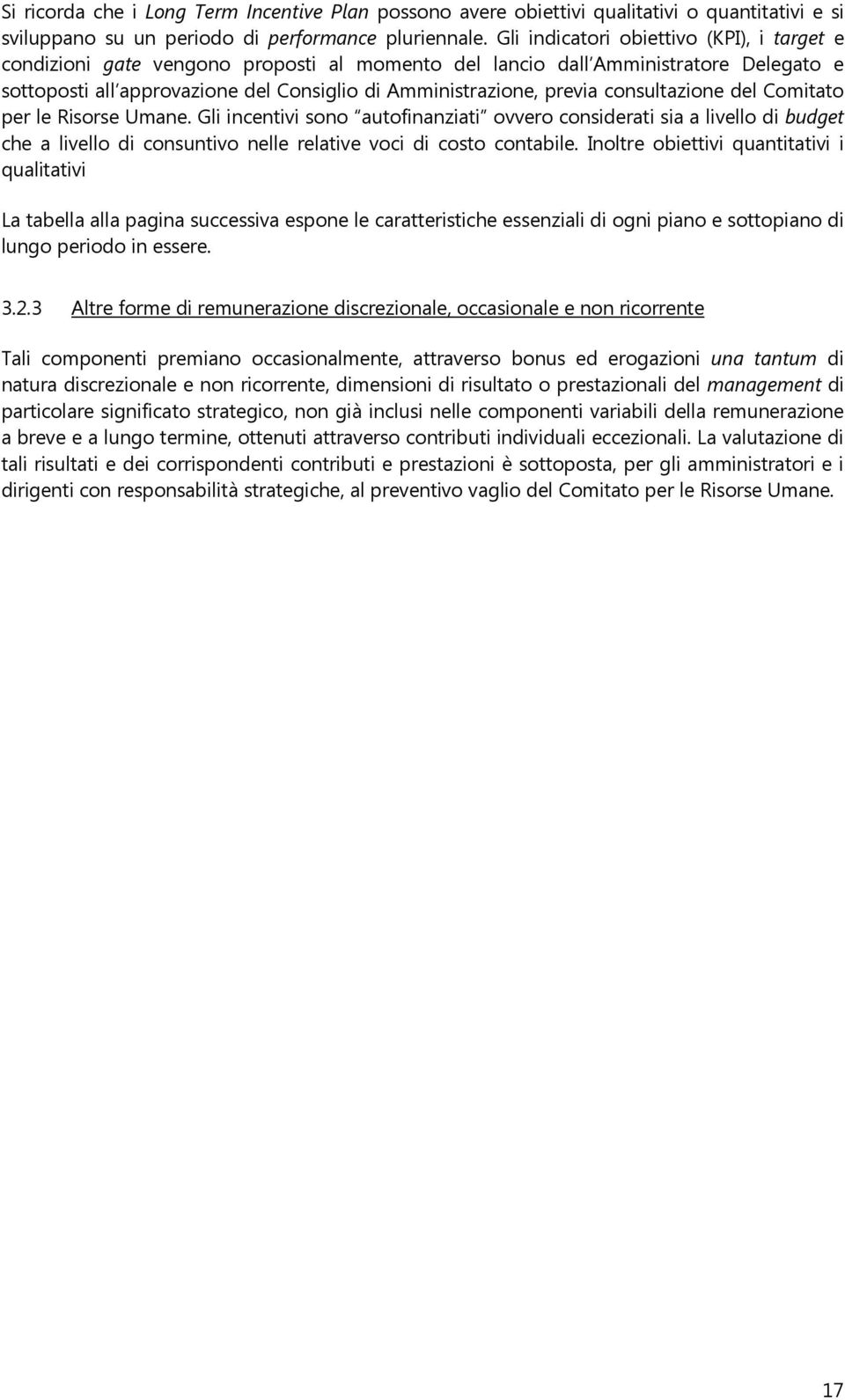 consultazione del Comitato per le Risorse Umane. Gli incentivi sono autofinanziati ovvero considerati sia a livello di budget che a livello di consuntivo nelle relative voci di costo contabile.