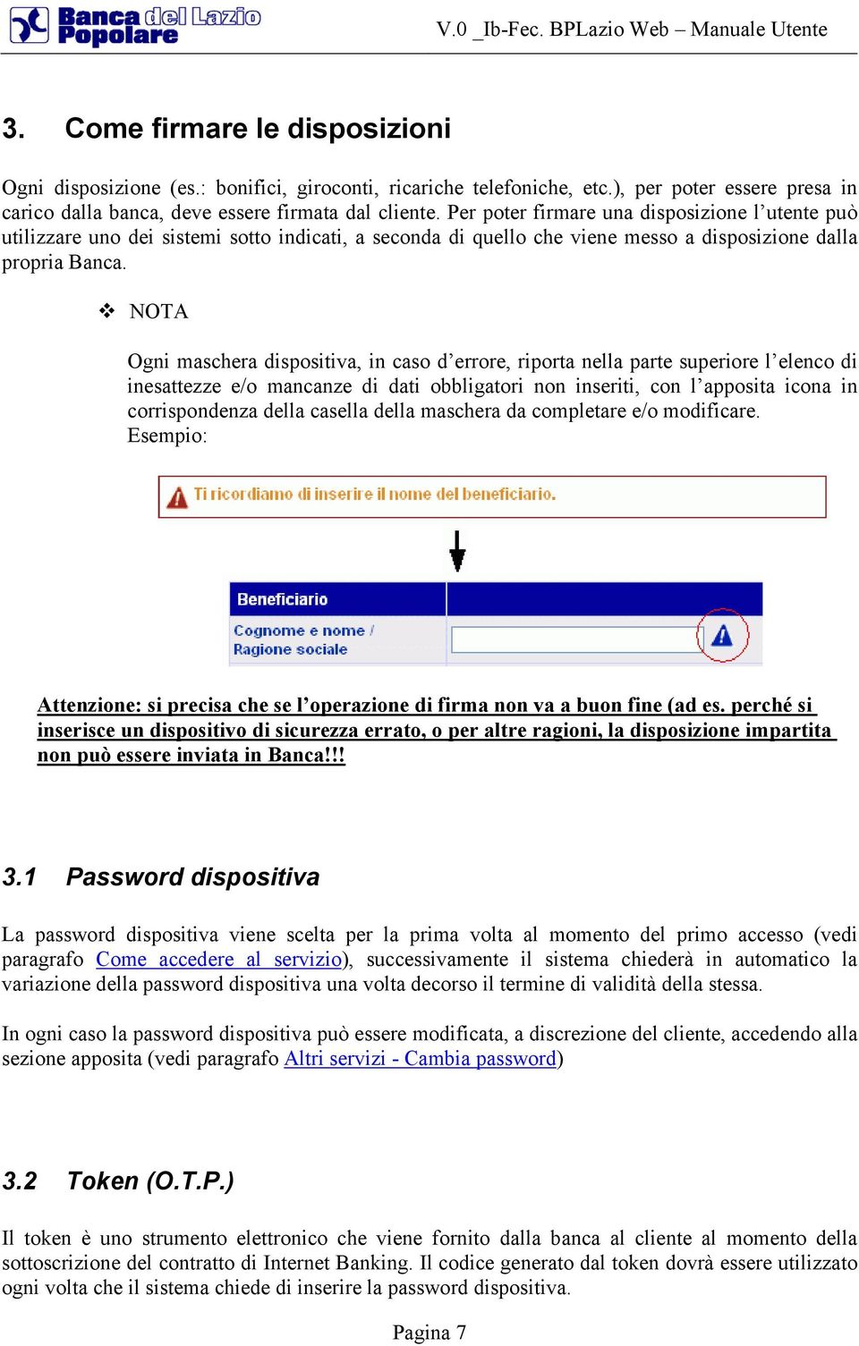 NOTA Ogni maschera dispositiva, in caso d errore, riporta nella parte superiore l elenco di inesattezze e/o mancanze di dati obbligatori non inseriti, con l apposita icona in corrispondenza della