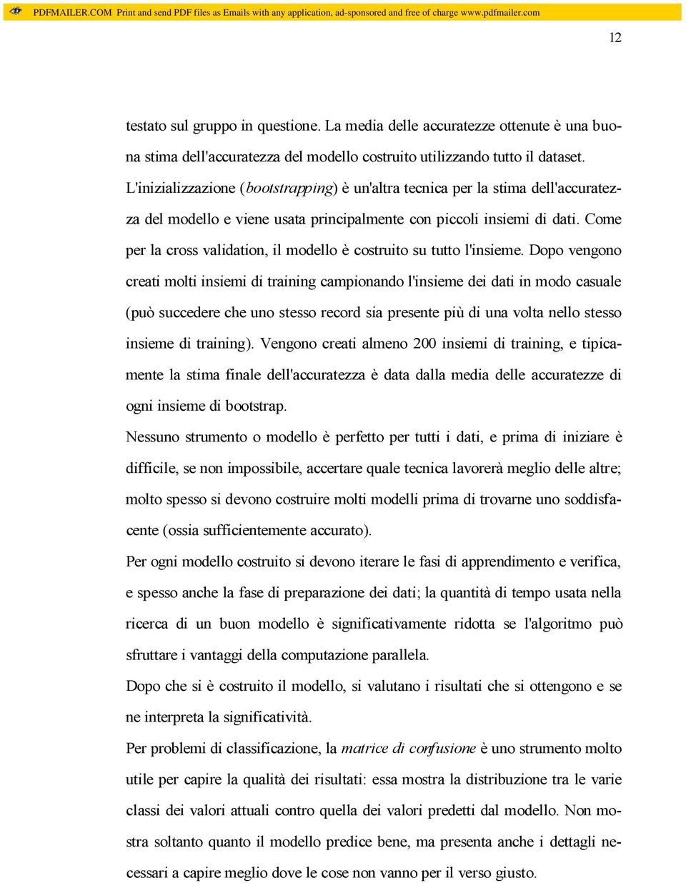 Come per la cross validation, il modello è costruito su tutto l'insieme.