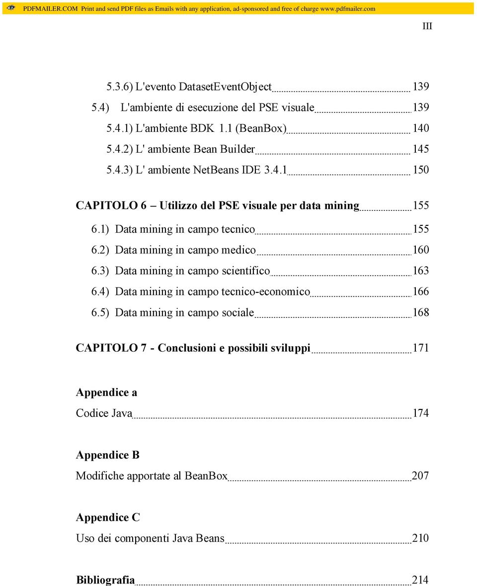 2) Data mining in campo medico 160 6.3) Data mining in campo scientifico 163 6.4) Data mining in campo tecnico-economico 166 6.