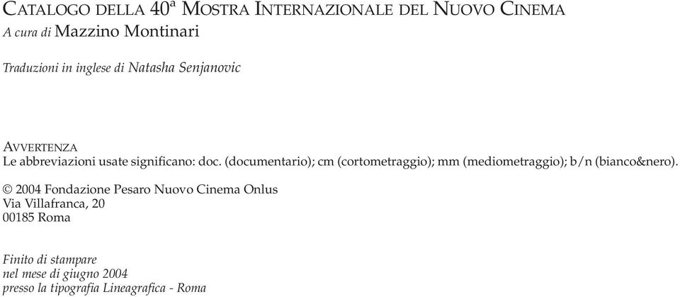 (documentario); cm (cortometraggio); mm (mediometraggio); b/n (bianco&nero).