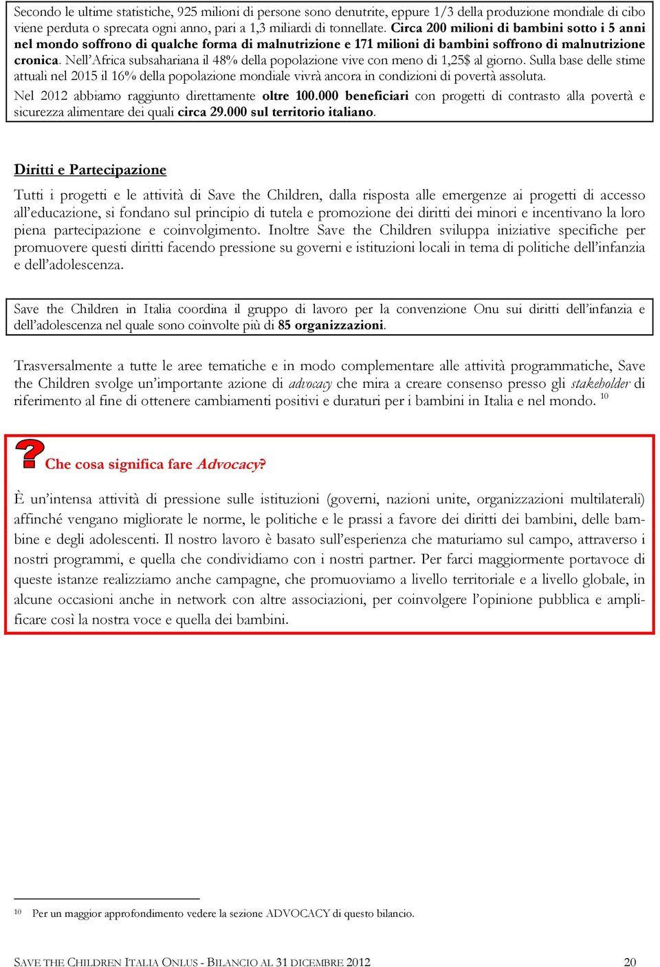 Nell Africa subsahariana il 48% della popolazione vive con meno di 1,25$ al giorno.